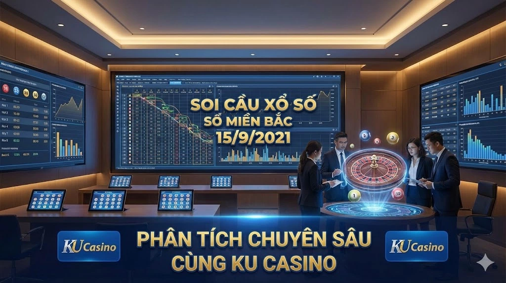 Soi Cầu Xổ Số Miền Bắc 15/9/2021 – Phân Tích Chuyên Sâu Cùng Ku Casino